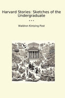 Harvard Stories: Sketches of the Undergraduate