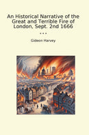 An Historical Narrative of the Great and Terrible Fire of London, Sept. 2nd 1666