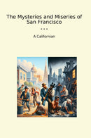 The Mysteries and Miseries of San Francisco