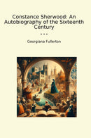 Constance Sherwood: An Autobiography of the Sixteenth Century