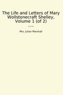 The Life and Letters of Mary Wollstonecraft Shelley, Volume 1 (of 2)