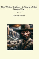 The White Scalper: A Story of the Texan War