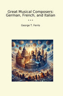 Great Musical Composers: German, French, and Italian