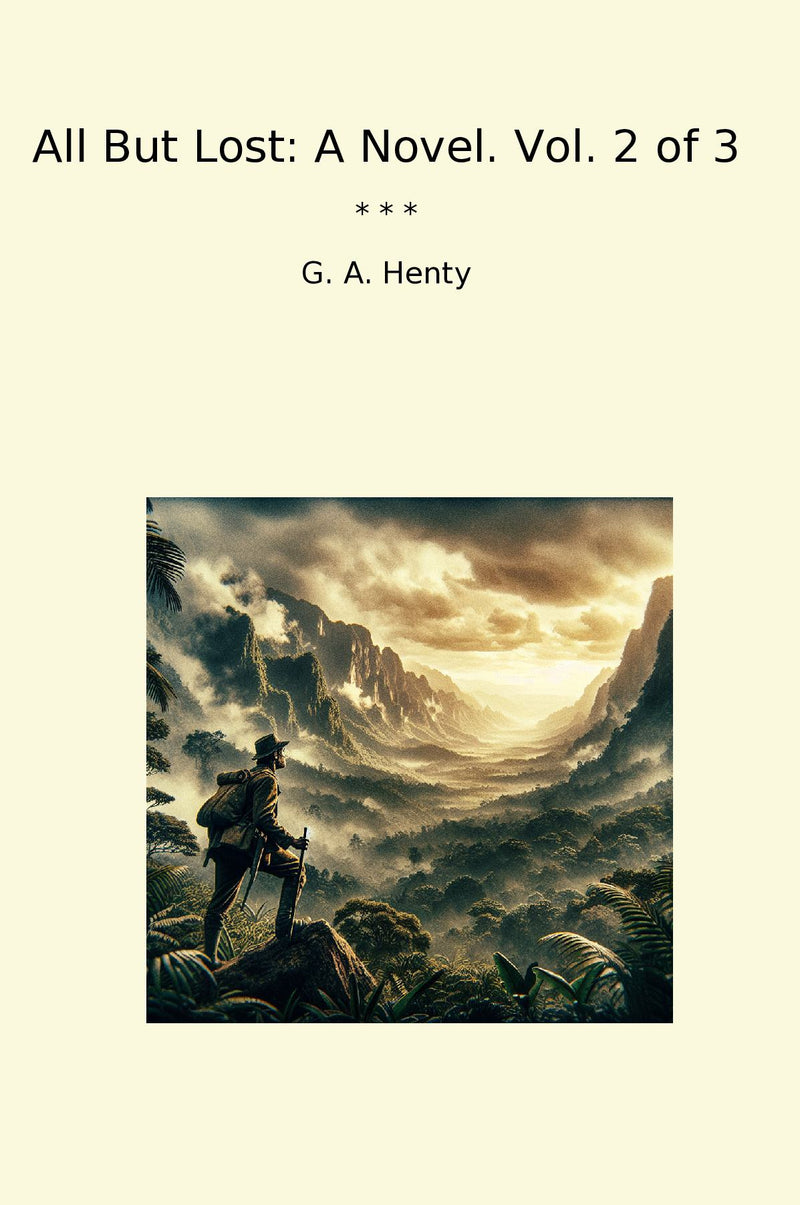 All But Lost: A Novel. Vol. 2 of 3