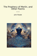 The Prophecy of Merlin, and Other Poems