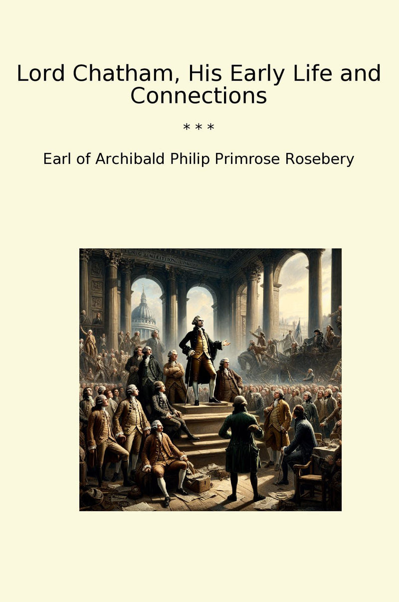 Lord Chatham, His Early Life and Connections
