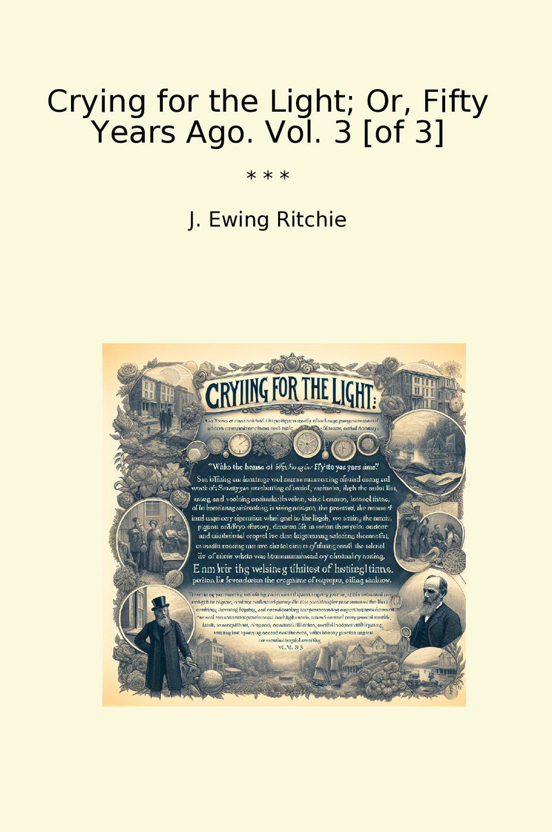 Crying for the Light; Or, Fifty Years Ago. Vol. 3 [of 3]