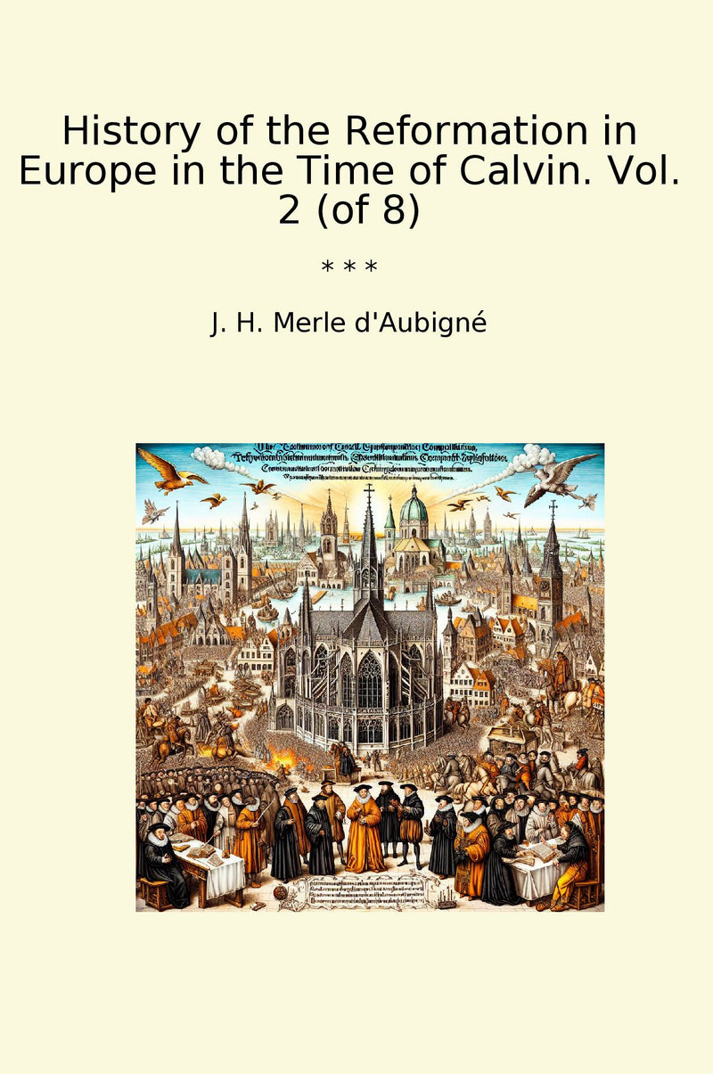 History of the Reformation in Europe in the Time of Calvin. Vol. 2 (of 8)