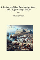 A history of the Peninsular War, Vol. 2, Jan.-Sep. 1809