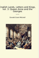 English Lands, Letters and Kings, vol. 3: Queen Anne and the Georges