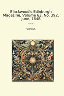 Blackwood's Edinburgh Magazine, Volume 63, No. 392, June, 1848
