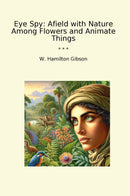 Eye Spy: Afield with Nature Among Flowers and Animate Things