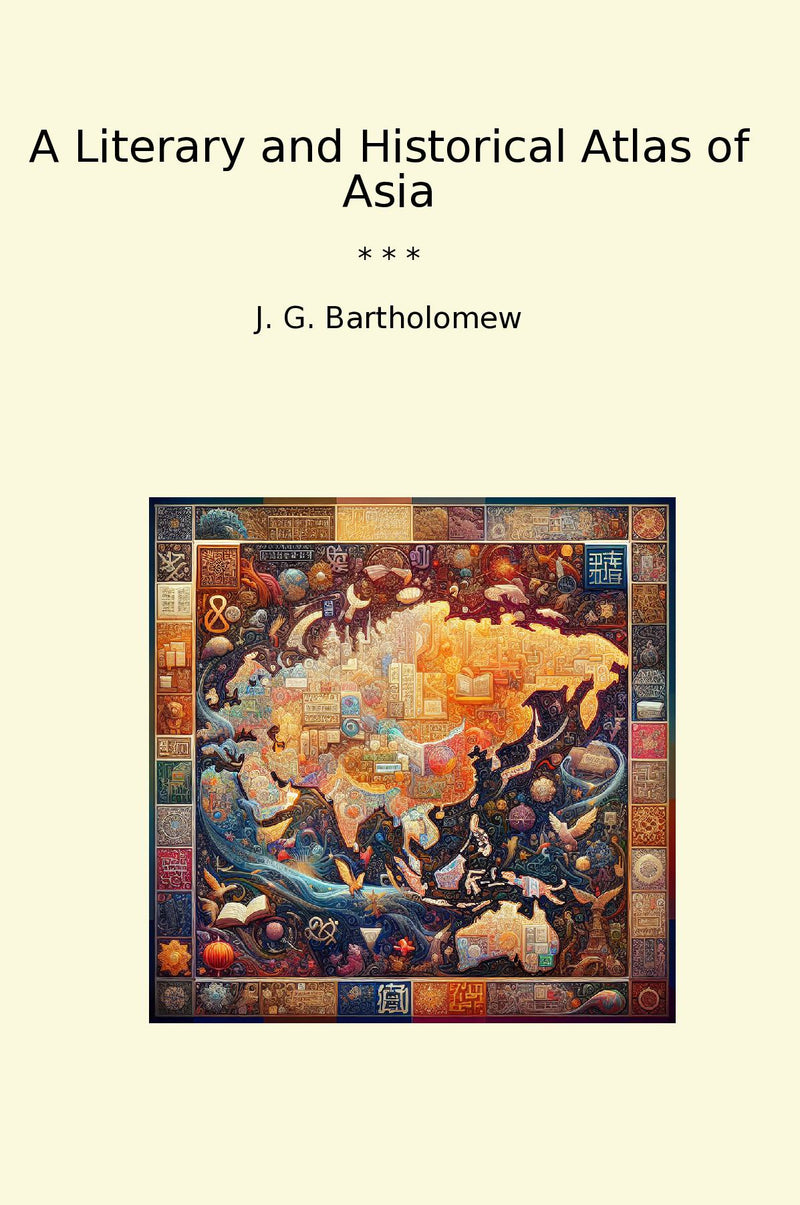 A Literary and Historical Atlas of Asia