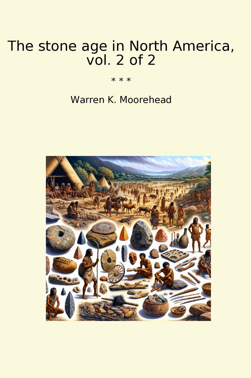 The stone age in North America, vol. 2 of 2