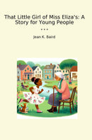 That Little Girl of Miss Eliza's: A Story for Young People