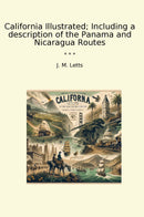 California Illustrated; Including a description of the Panama and Nicaragua Routes