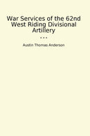 War Services of the 62nd West Riding Divisional Artillery