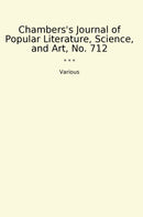 Chambers's Journal of Popular Literature, Science, and Art, No. 712