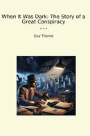 When It Was Dark: The Story of a Great Conspiracy