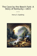 The Cave by the Beech Fork: A Story of Kentucky—1815
