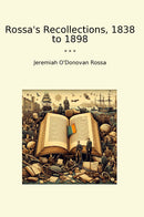 Rossa's Recollections, 1838 to 1898