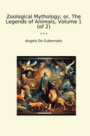 Zoological Mythology; or, The Legends of Animals, Volume 1 (of 2)