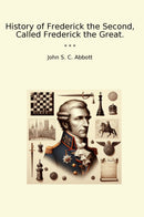 History of Frederick the Second, Called Frederick the Great.