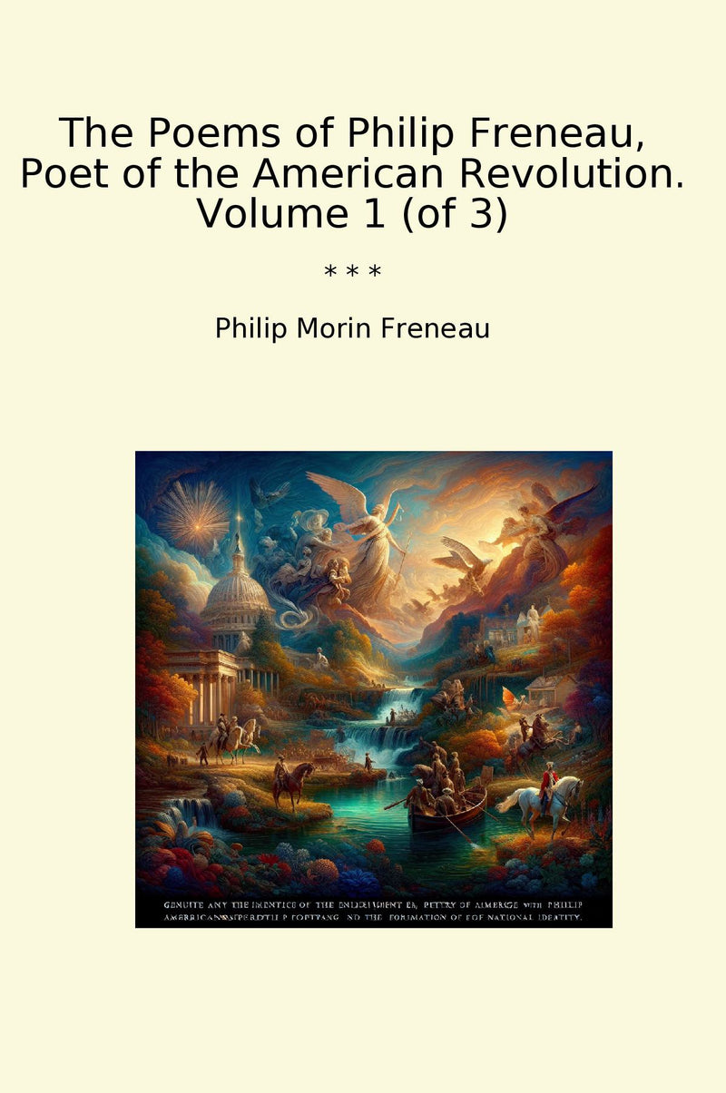 The Poems of Philip Freneau, Poet of the American Revolution. Volume 1 (of 3)