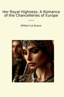 Her Royal Highness: A Romance of the Chancelleries of Europe