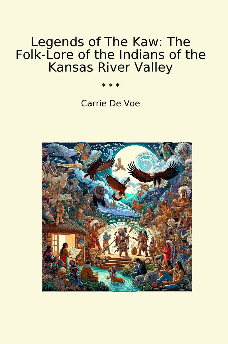 Legends of The Kaw: The Folk-Lore of the Indians of the Kansas River Valley