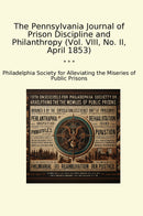 The Pennsylvania Journal of Prison Discipline and Philanthropy (Vol. VIII, No. II, April 1853)
