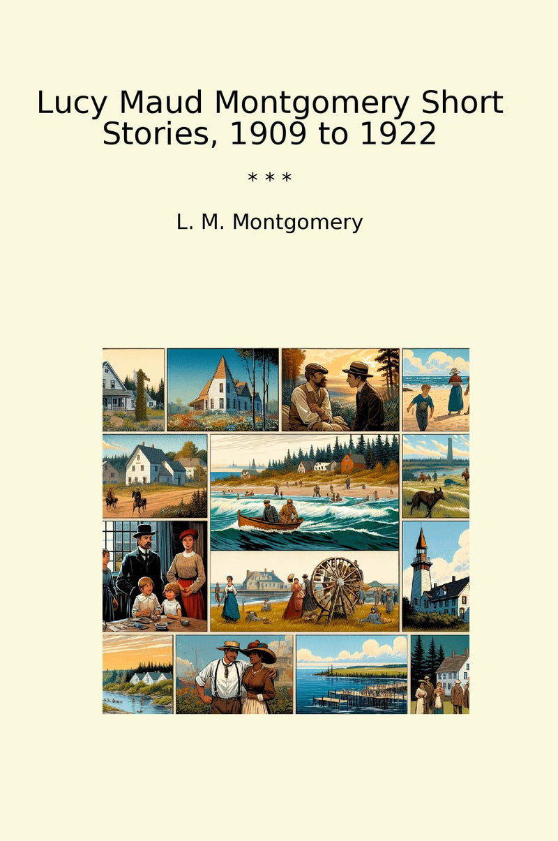 Lucy Maud Montgomery Short Stories, 1909 to 1922