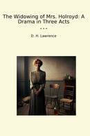 The Widowing of Mrs. Holroyd: A Drama in Three Acts