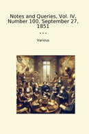Notes and Queries, Vol. IV, Number 100, September 27, 1851