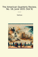 The American Quarterly Review, No. 18, June 1831 (Vol 9)