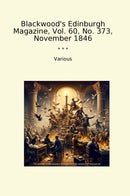 Blackwood's Edinburgh Magazine, Vol. 60, No. 373, November 1846