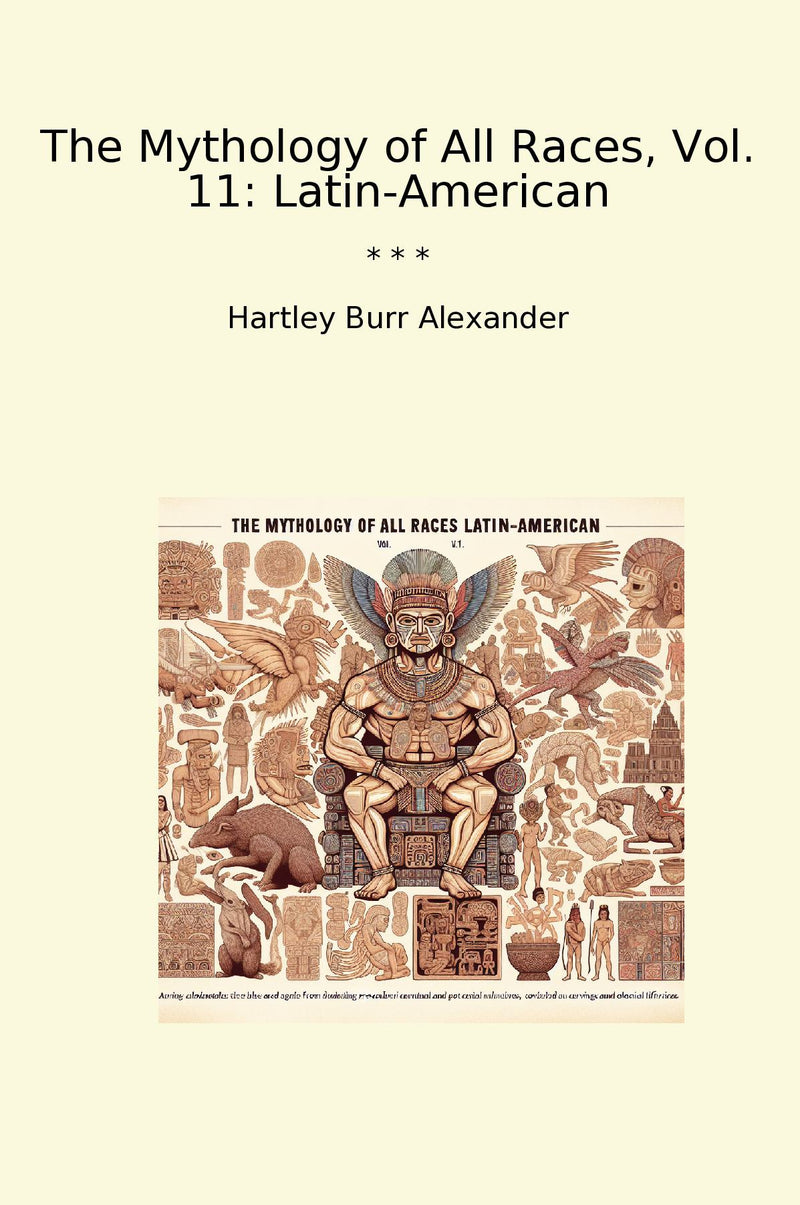 The Mythology of All Races, Vol. 11: Latin-American