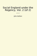 Social England under the Regency, Vol. 2 (of 2)