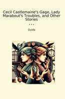 Cecil Castlemaine's Gage, Lady Marabout's Troubles, and Other Stories