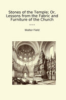 Stones of the Temple; Or, Lessons from the Fabric and Furniture of the Church