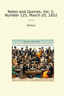 Notes and Queries, Vol. V, Number 125, March 20, 1852