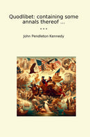Quodlibet: containing some annals thereof ...