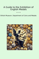 A Guide to the Exhibition of English Medals