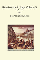 Renaissance in Italy, Volume 5 (of 7)