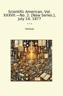 Scientific American, Vol. XXXVII.—No. 2. [New Series.], July 14, 1877