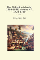 The Philippine Islands, 1493-1898; Volume 47, 1728-1759