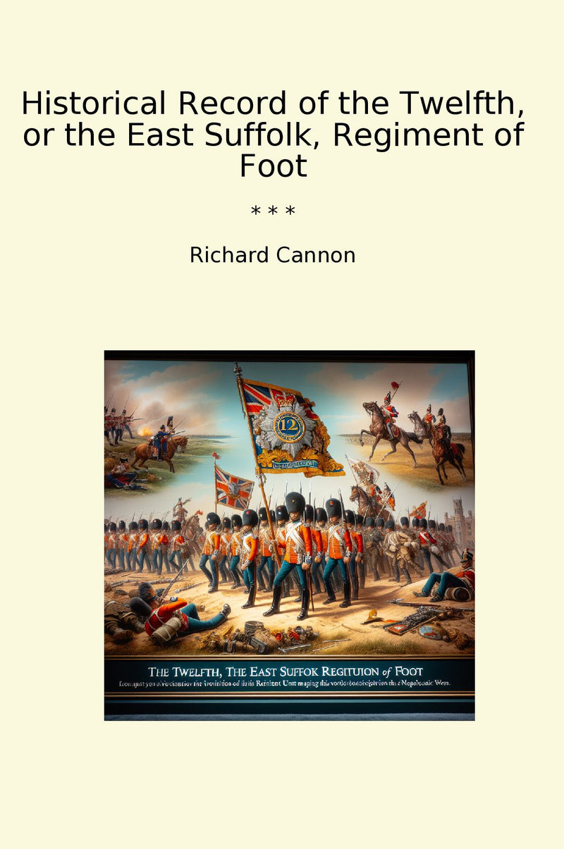 Historical Record of the Twelfth, or the East Suffolk, Regiment of Foot