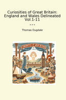 Curiosities of Great Britain: England and Wales Delineated Vol.1-11
