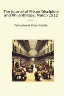 The Journal of Prison Discipline and Philanthropy, March 1912