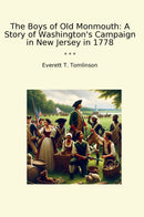 The Boys of Old Monmouth: A Story of Washington's Campaign in New Jersey in 1778